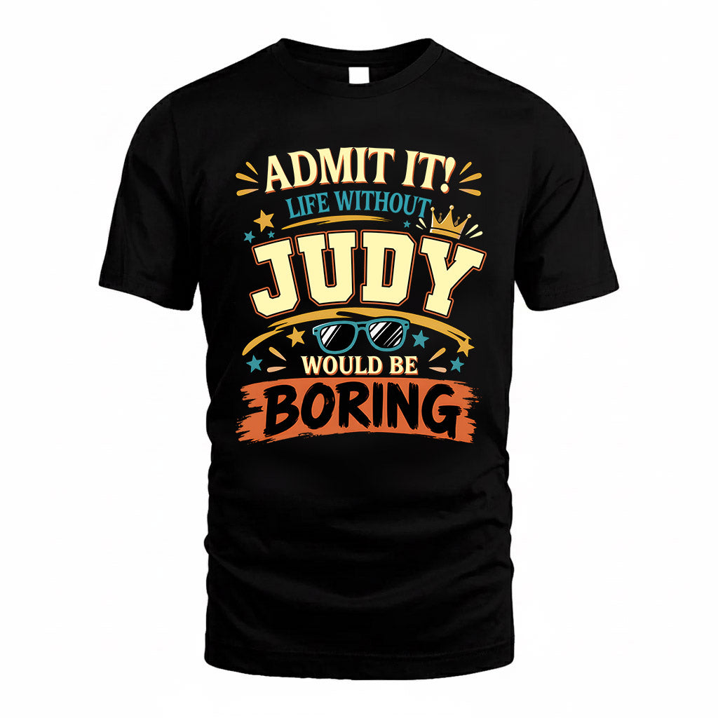 JUDY HH F005 Life Without You Would Be Boring Funny T-Shirt