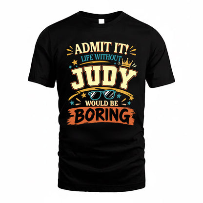 JUDY HH F005 Life Without You Would Be Boring Funny T-Shirt