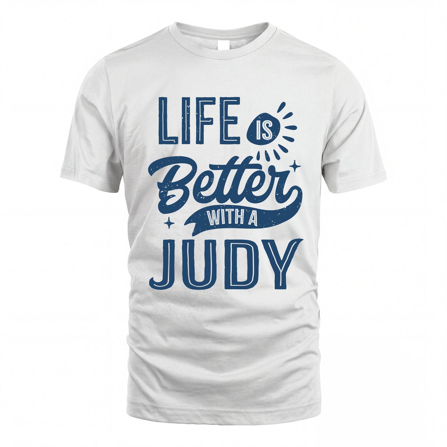 JUDY HH88-K2–Personalized Name Quote T-Shirt Life Is Better With Unisex Gift