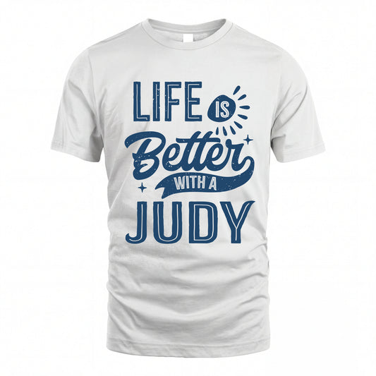 JUDY HH88-K2–Personalized Name Quote T-Shirt Life Is Better With Unisex Gift