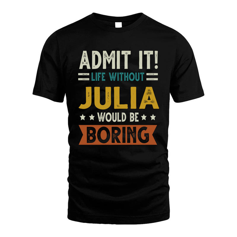 JULIA HH88-K2–Personalized Funny Quote Apparel “Life Without NAME Would Be Boring”