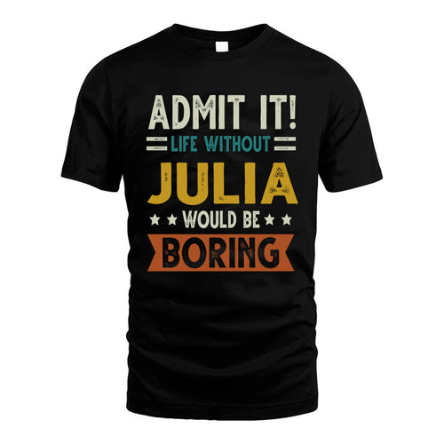 JULIA HH88-K2–Personalized Funny Quote Apparel “Life Without NAME Would Be Boring”