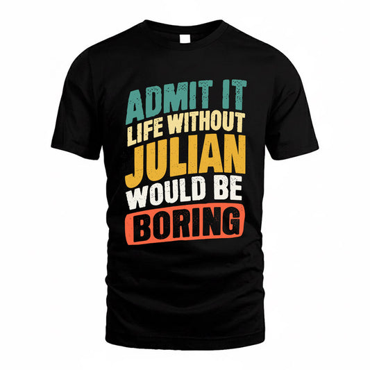 JULIAN TP88-K4-229–Personalized Funny Quote Apparel “Life Without NAME Would Be Boring”