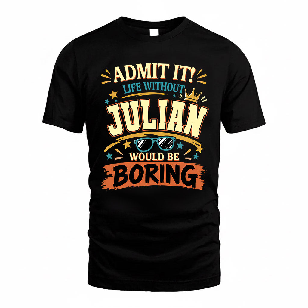 JULIAN HH F005 Life Without You Would Be Boring Funny T-Shirt
