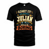 JULIAN HH F005 Life Without You Would Be Boring Funny T-Shirt