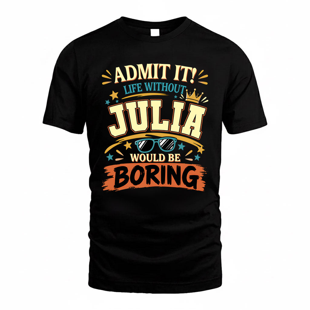 JULIA HH F005 Life Without You Would Be Boring Funny T-Shirt