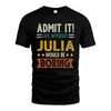 JULIA HH88-K2–Personalized Funny Quote Apparel “Life Without NAME Would Be Boring”