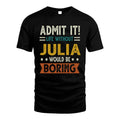 JULIA HH88-K2–Personalized Funny Quote Apparel “Life Without NAME Would Be Boring”