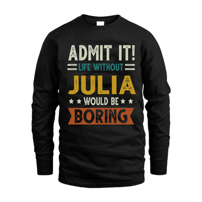 JULIA HH88-K2–Personalized Funny Quote Apparel “Life Without NAME Would Be Boring”