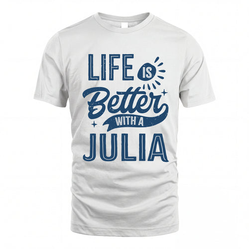JULIA HH88-K2–Personalized Name Quote T-Shirt Life Is Better With Unisex Gift