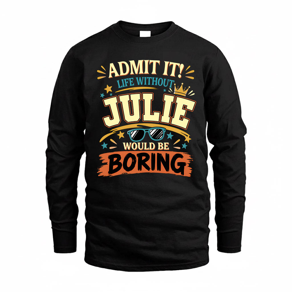 JULIE HH F005 Life Without You Would Be Boring Funny T-Shirt