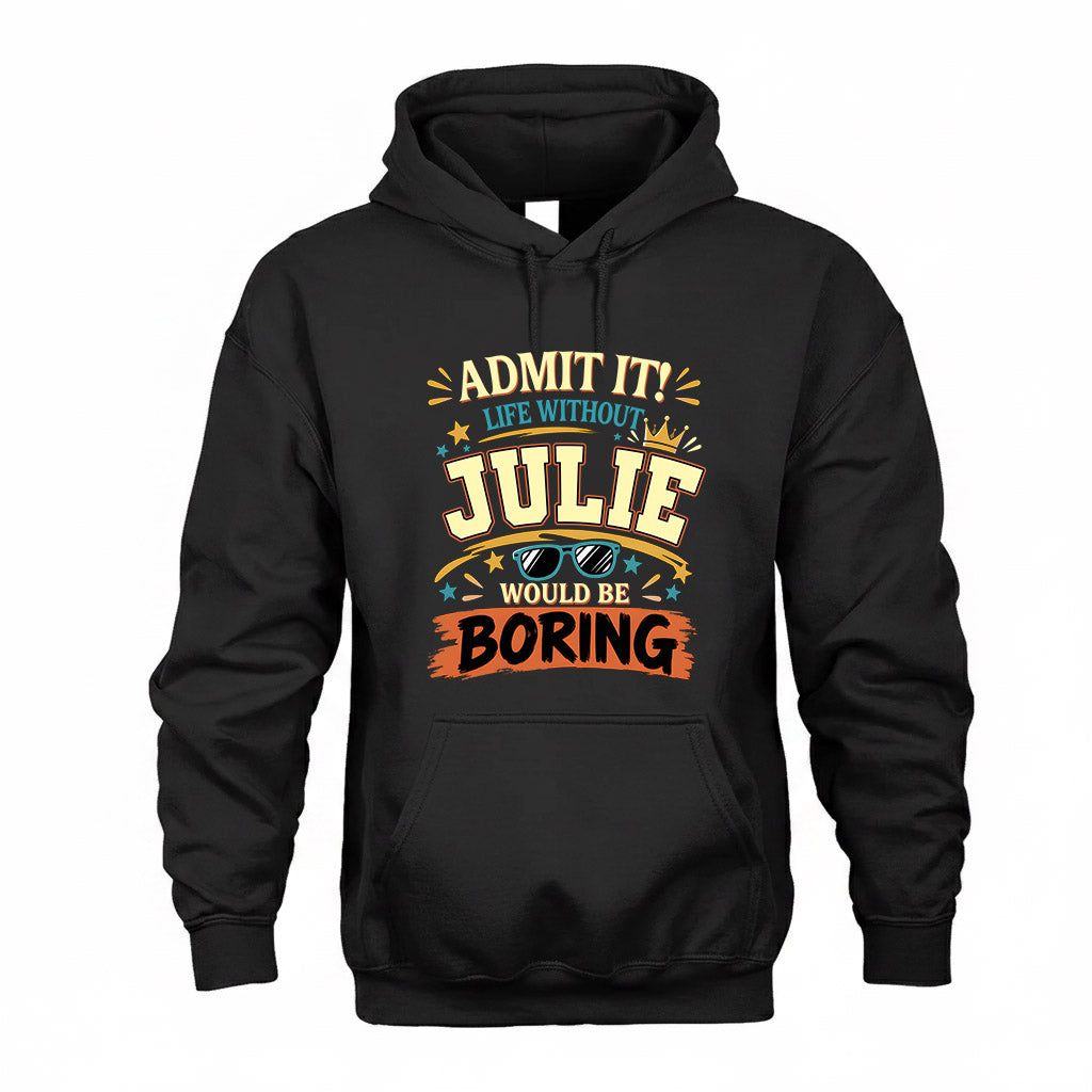 JULIE HH F005 Life Without You Would Be Boring Funny T-Shirt