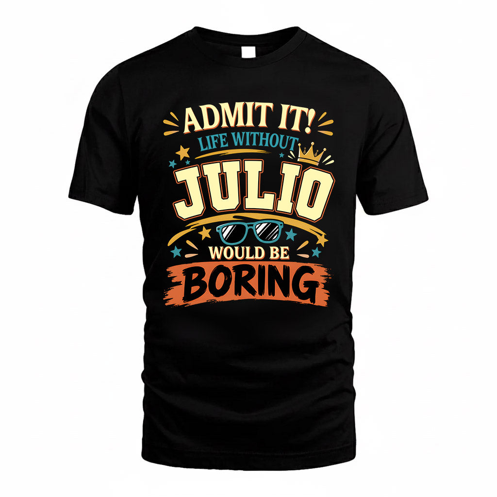 JULIO HH F005 Life Without You Would Be Boring Funny T-Shirt