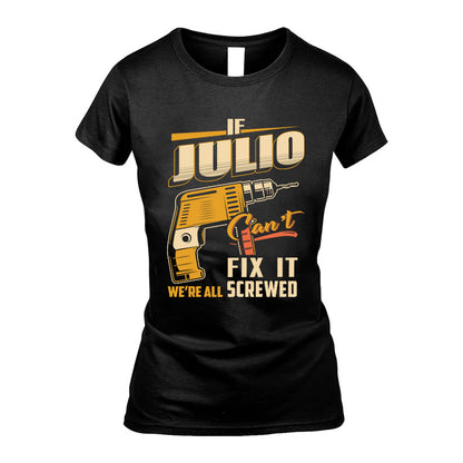 If JULIO Can’t Fix It, We’re All Screwed – Personalized Handyman T-Shirt