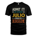JULIO HH88-K2–Personalized Funny Quote Apparel “Life Without NAME Would Be Boring”