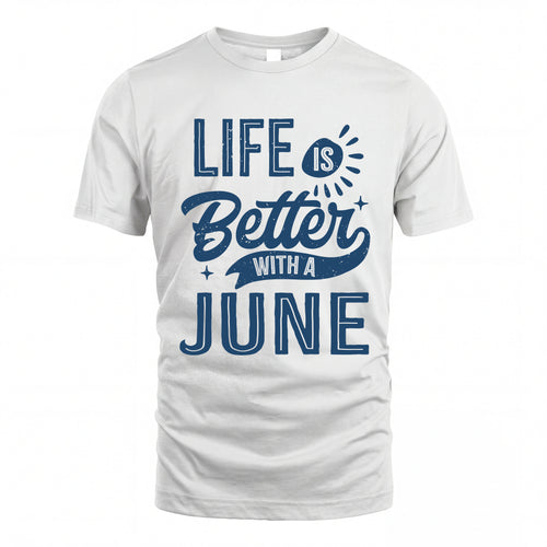 JUNE HH88-K2–Personalized Name Quote T-Shirt Life Is Better With Unisex Gift