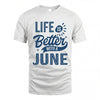 JUNE HH88-K2–Personalized Name Quote T-Shirt Life Is Better With Unisex Gift