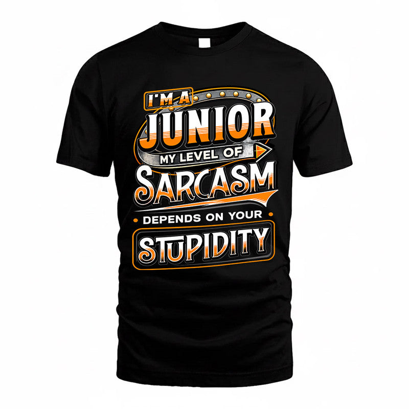 JUNIOR TT88-K6-229 – Personalized Funny Sarcasm Apparel "My Level Of Sarcasm Depends On Your Stupidity"