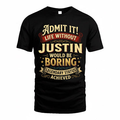 JUSTIN TP65-K5-268–Personalized Funny Quote Apparel “Life Without NAME Would Be Boring”