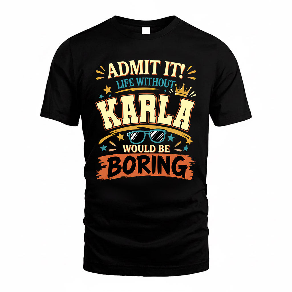 KARLA HH F005 Life Without You Would Be Boring Funny T-Shirt