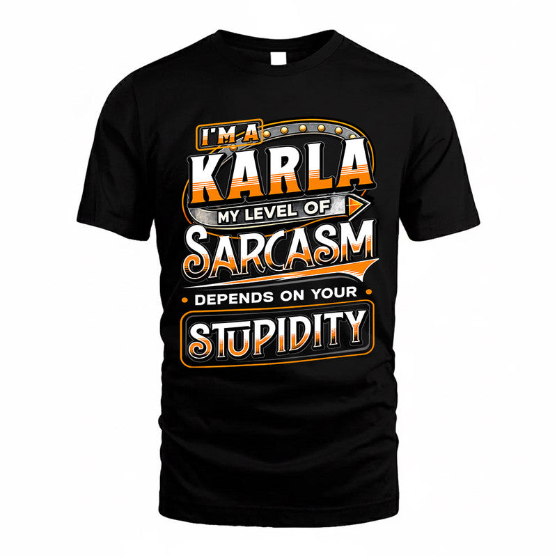 KARLA TT88-K6-229 – Personalized Funny Sarcasm Apparel "My Level Of Sarcasm Depends On Your Stupidity"