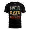 KATE HH88-K2–Personalized Funny Quote Apparel “Life Without NAME Would Be Boring”