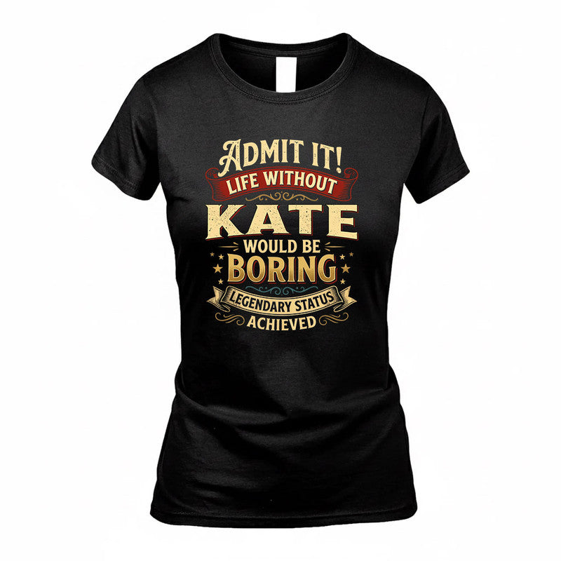 KATE TP65-K5-268–Personalized Funny Quote Apparel “Life Without NAME Would Be Boring”