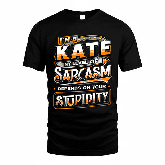 KATE TT88-K6-229 – Personalized Funny Sarcasm Apparel "My Level Of Sarcasm Depends On Your Stupidity"