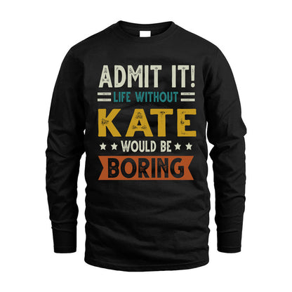 KATE HH88-K2–Personalized Funny Quote Apparel “Life Without NAME Would Be Boring”