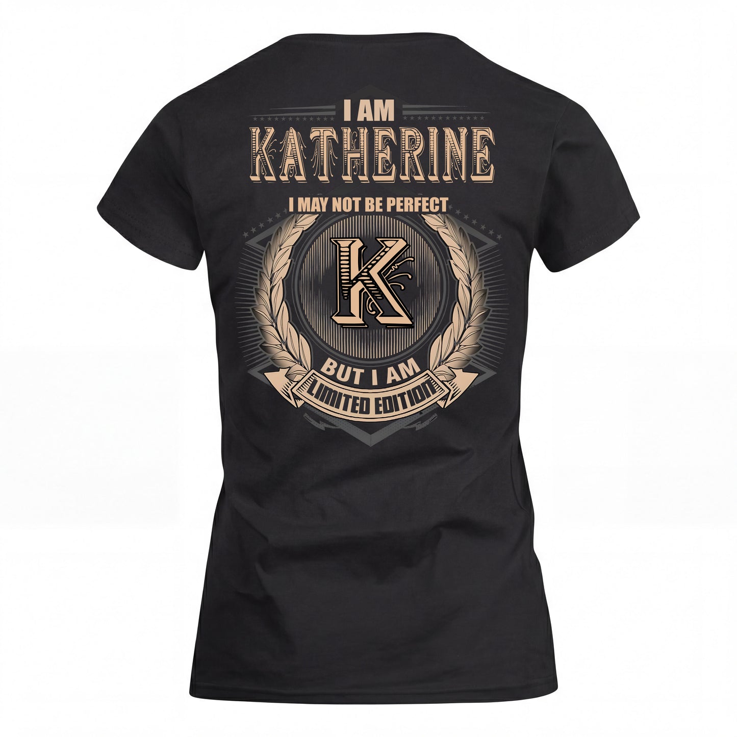 KATHERINE 2K-101–Personalized Name Quote Apparel “I Am NAME May Not Be Perfect But I Am Limited Edition”