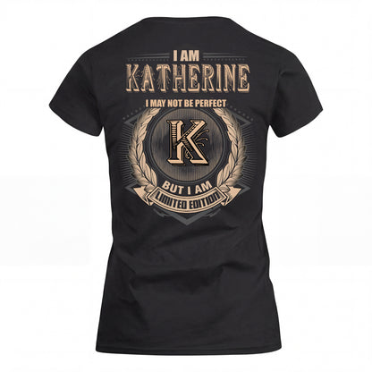 KATHERINE 2K-101–Personalized Name Quote Apparel “I Am NAME May Not Be Perfect But I Am Limited Edition”