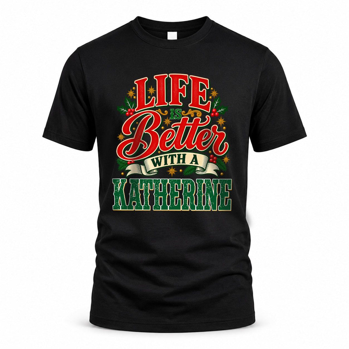 KATHERINE HH-F011 Personalized Name Christmas Shirt – “Life Is Better With a Custom Name” Funny Christmas Gift, Custom Holiday Apparel