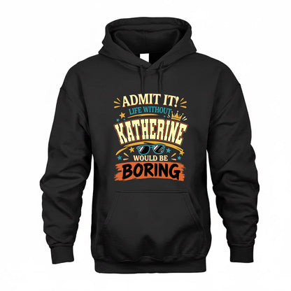 KATHERINE HH F005 Life Without You Would Be Boring Funny T-Shirt