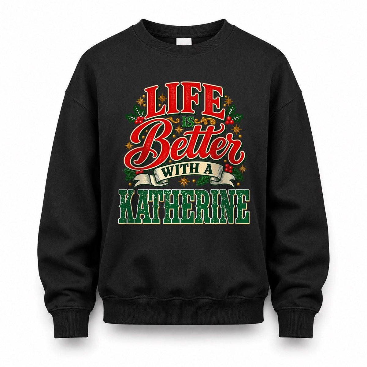KATHERINE HH-F011 Personalized Name Christmas Shirt – “Life Is Better With a Custom Name” Funny Christmas Gift, Custom Holiday Apparel