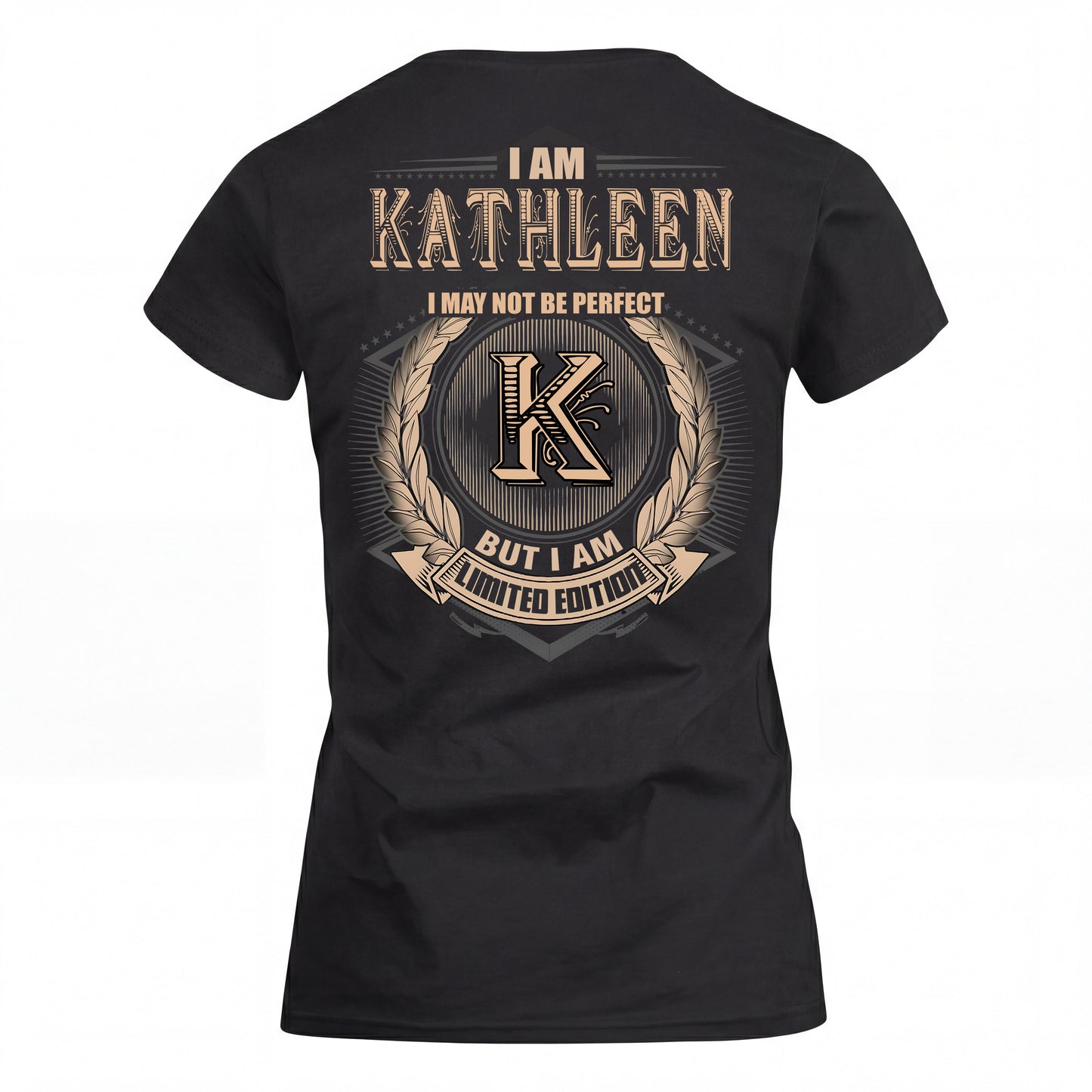 KATHLEEN 2K-101–Personalized Name Quote Apparel “I Am NAME May Not Be Perfect But I Am Limited Edition”