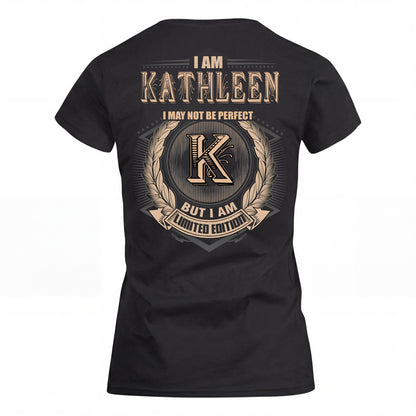 KATHLEEN 2K-101–Personalized Name Quote Apparel “I Am NAME May Not Be Perfect But I Am Limited Edition”
