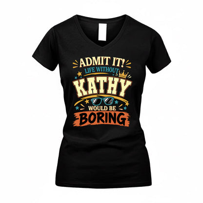 KATHY HH F005 Life Without You Would Be Boring Funny T-Shirt