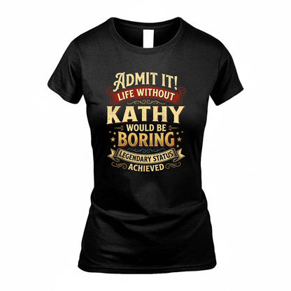KATHLEEN TP65-K5-268–Personalized Funny Quote Apparel “Life Without NAME Would Be Boring”