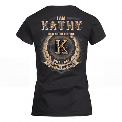 KATHY 2K-101–Personalized Name Quote Apparel “I Am NAME May Not Be Perfect But I Am Limited Edition”