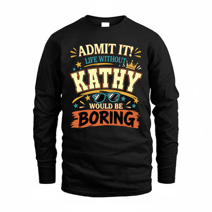 KATHY HH F005 Life Without You Would Be Boring Funny T-Shirt