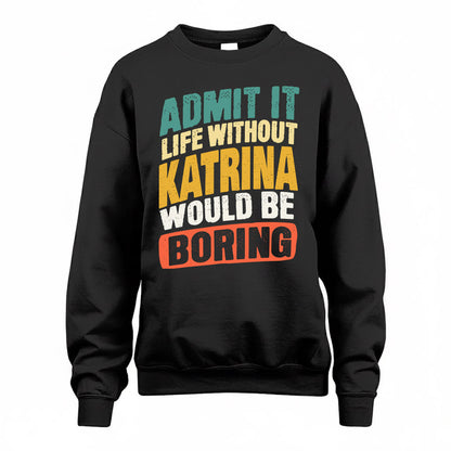 KATRINA TP88-K4-229–Personalized Funny Quote Apparel “Life Without NAME Would Be Boring”