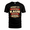 KAUR HH88-K2-106–Personalized Funny Quote Apparel “Life Without NAME Would Be Boring”
