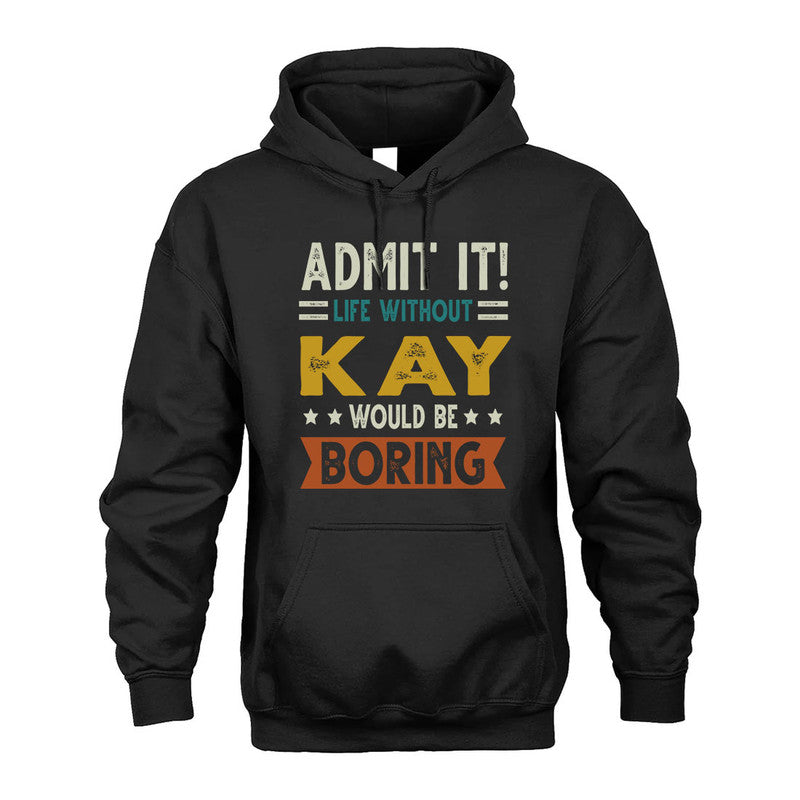 KAY HH88-K2–Personalized Funny Quote Apparel “Life Without NAME Would Be Boring”
