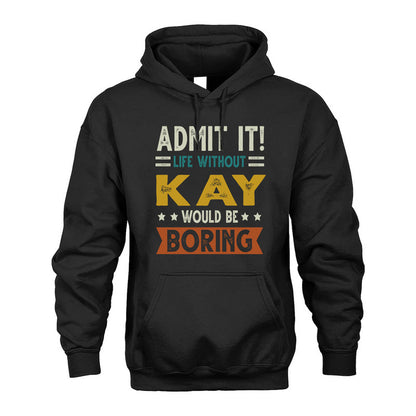 KAY HH88-K2–Personalized Funny Quote Apparel “Life Without NAME Would Be Boring”