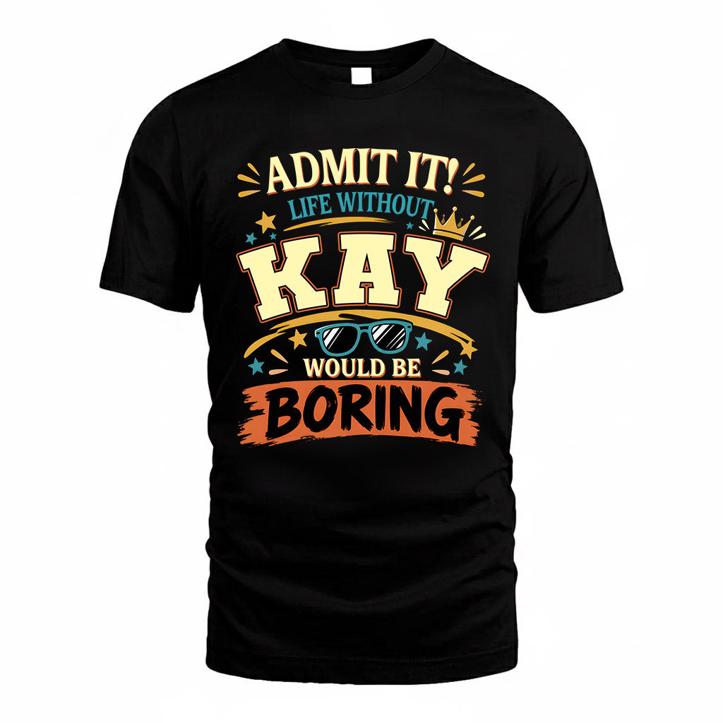 KAY HH F005 Life Without You Would Be Boring Funny T-Shirt