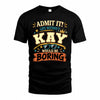 KAY HH F005 Life Without You Would Be Boring Funny T-Shirt