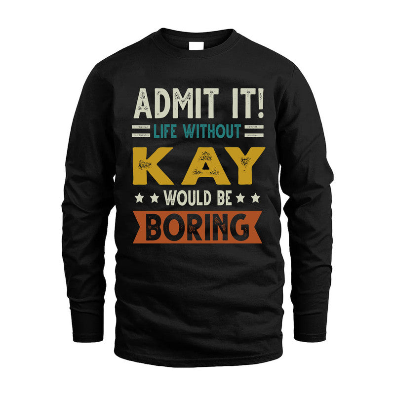 KAY HH88-K2–Personalized Funny Quote Apparel “Life Without NAME Would Be Boring”
