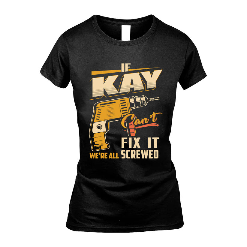 If KAY Can’t Fix It, We’re All Screwed – Personalized Handyman T-Shirt