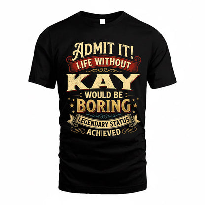 KAY TP65-K5-268–Personalized Funny Quote Apparel “Life Without NAME Would Be Boring”