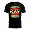 KAY HH88-K2-106–Personalized Funny Quote Apparel “Life Without NAME Would Be Boring”